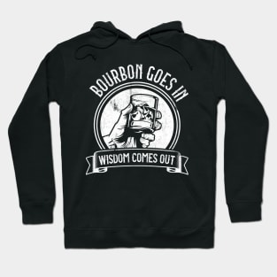 Bourbon Goes In Wisdom Comes Out Hoodie